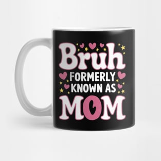 Bruh Formerly Known As Mom - Mothers Day Gift for Mom Mug